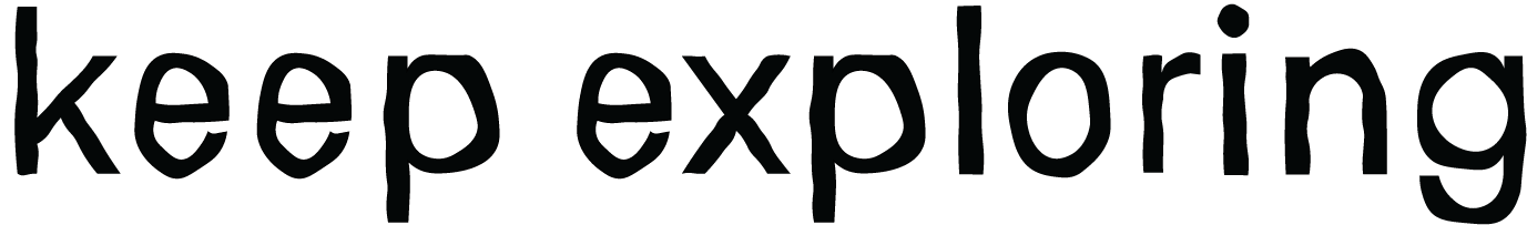 keep exploring